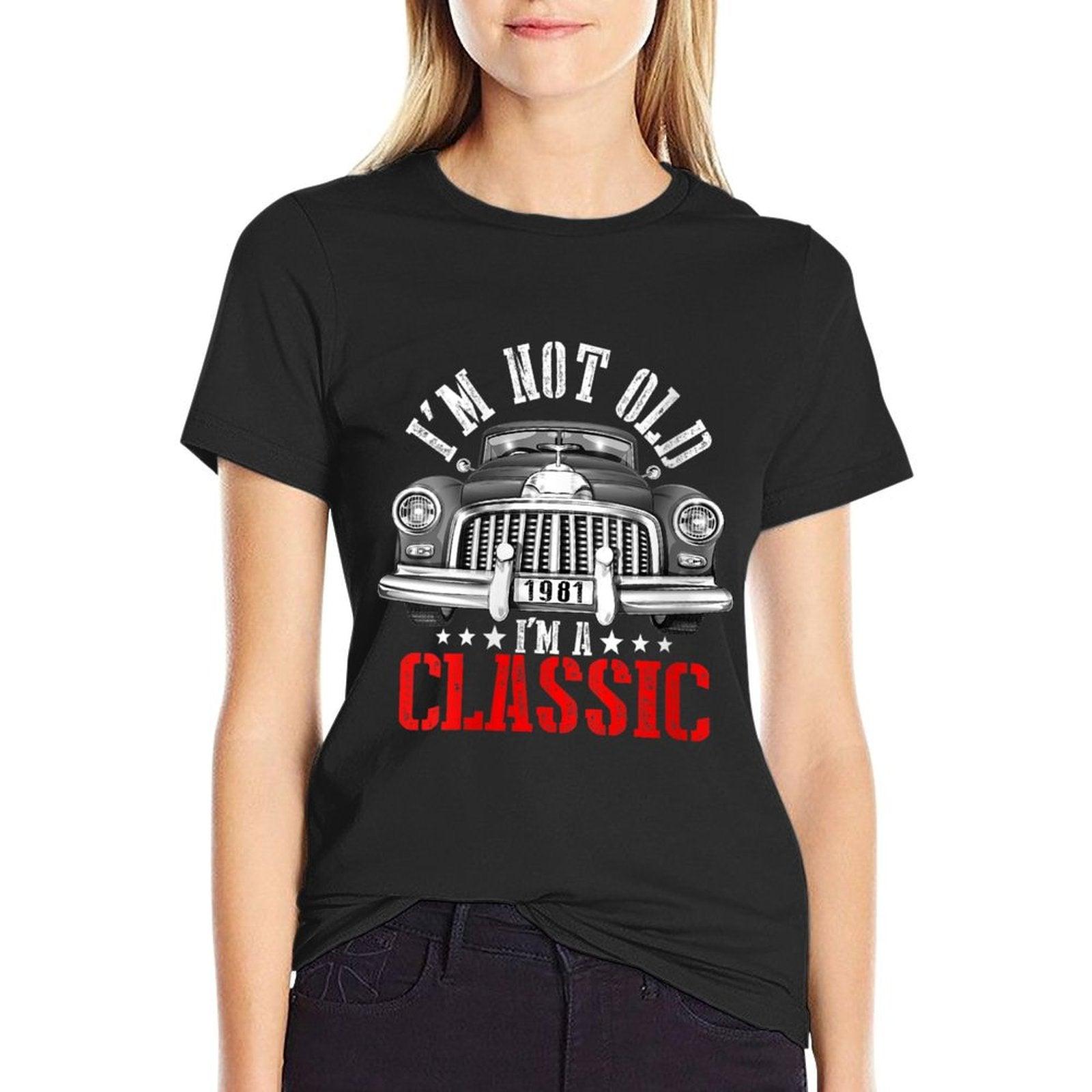 Womens 40th Birthday Gift I'm Not Old I'm A Classic Car Funny 1981  Easy-care T-Shirt