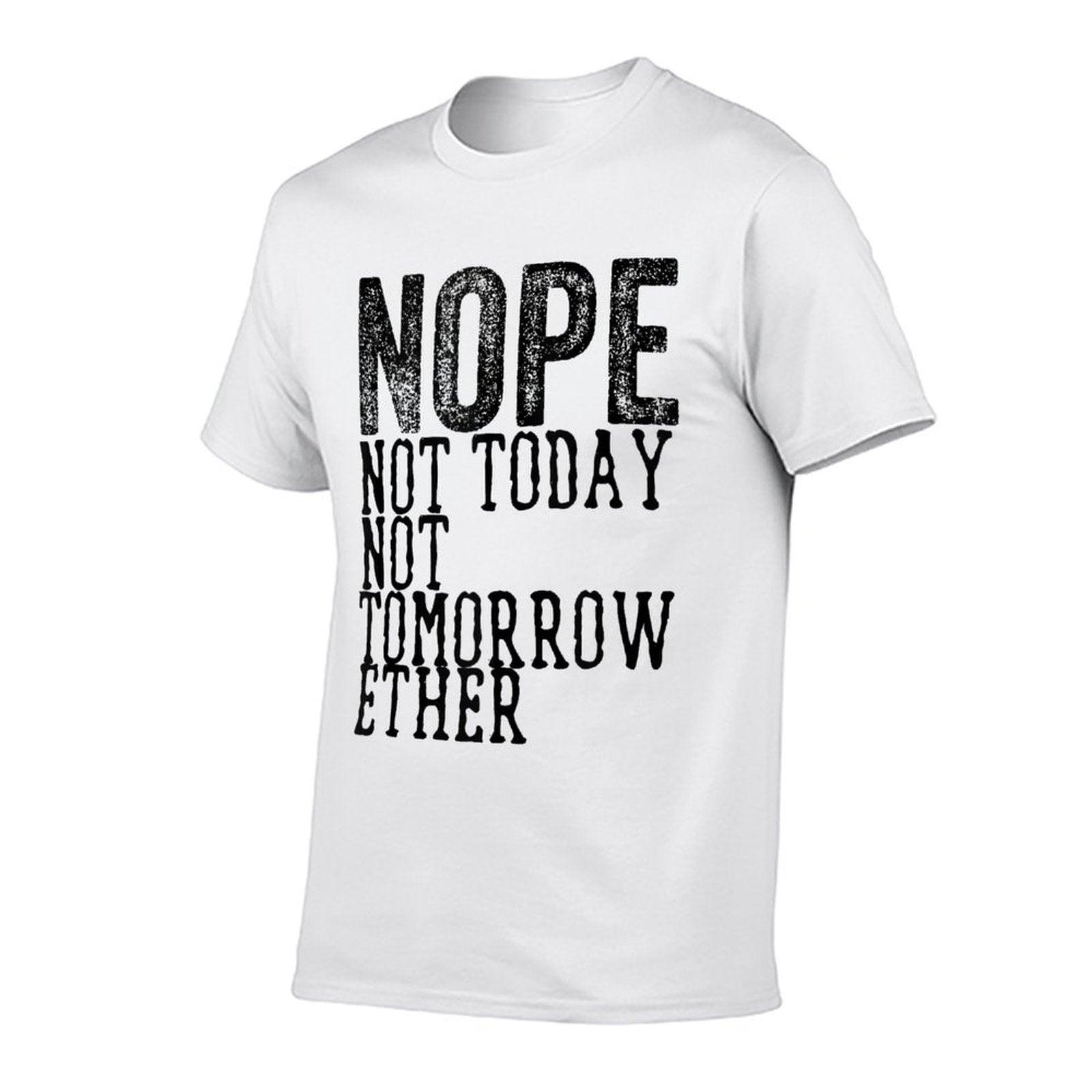 Funny Humorous Saying Nope Not Today Not Tomorrow  Trendy Pattern T-Shirt