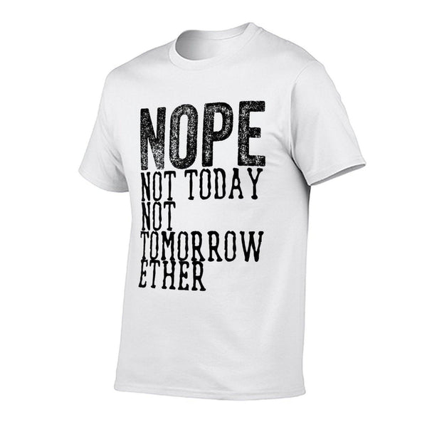Funny Humorous Saying Nope Not Today Not Tomorrow  Trendy Pattern T-Shirt