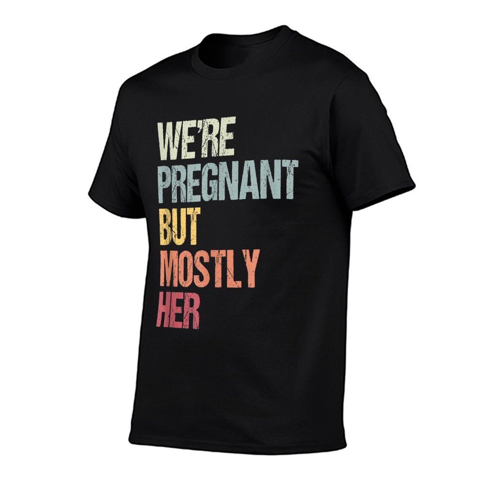 We're Pregnant But Mostly Her For An Expectant Father Gift T-Shirt