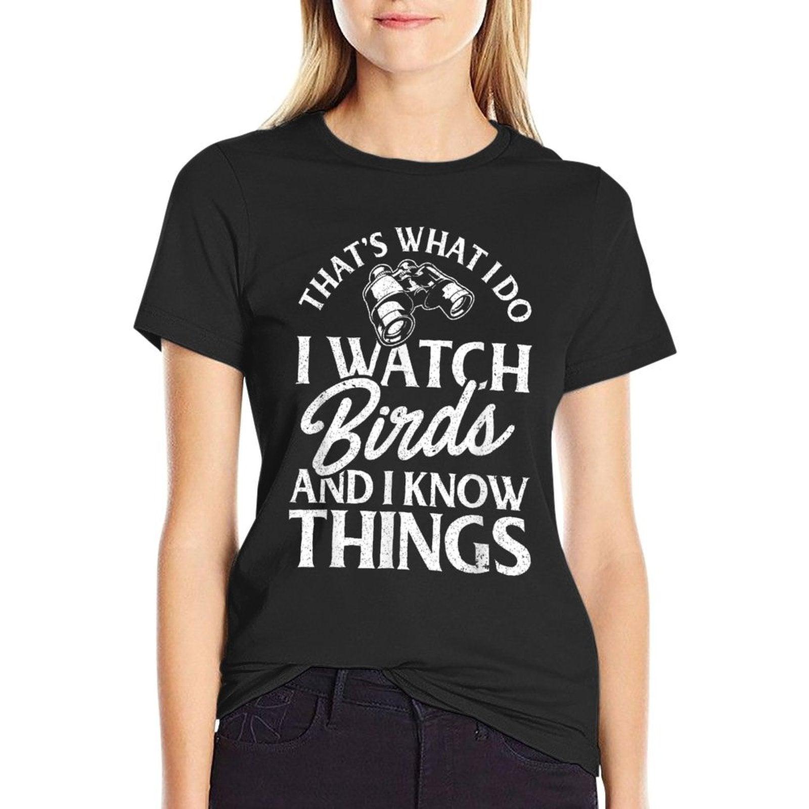 That's What I Do I Watch Birds And I Know Things T-Shirt