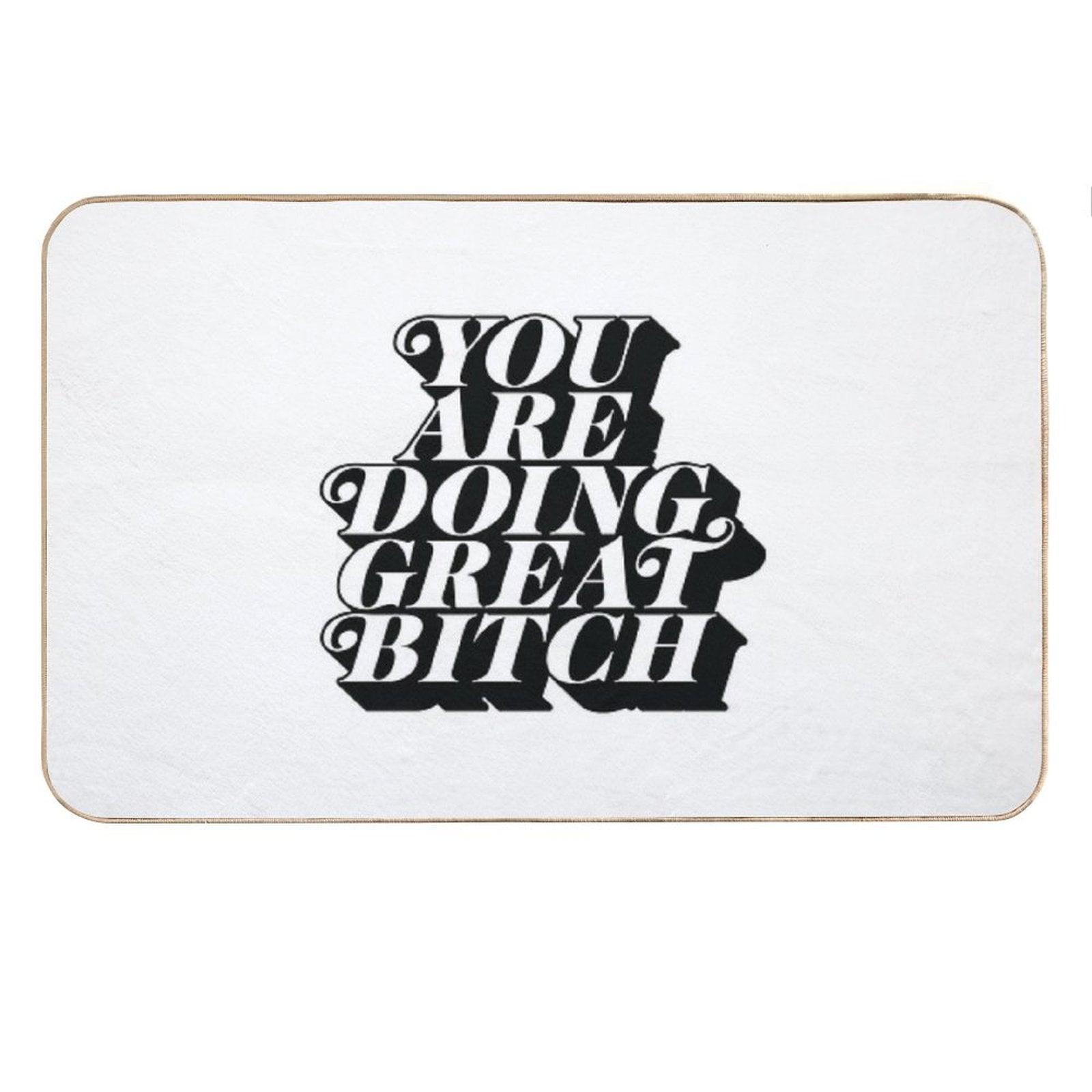 You Are Doing Great Bitch Bath Mat