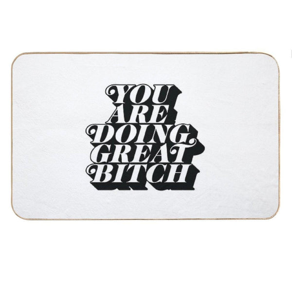 You Are Doing Great Bitch Bath Mat