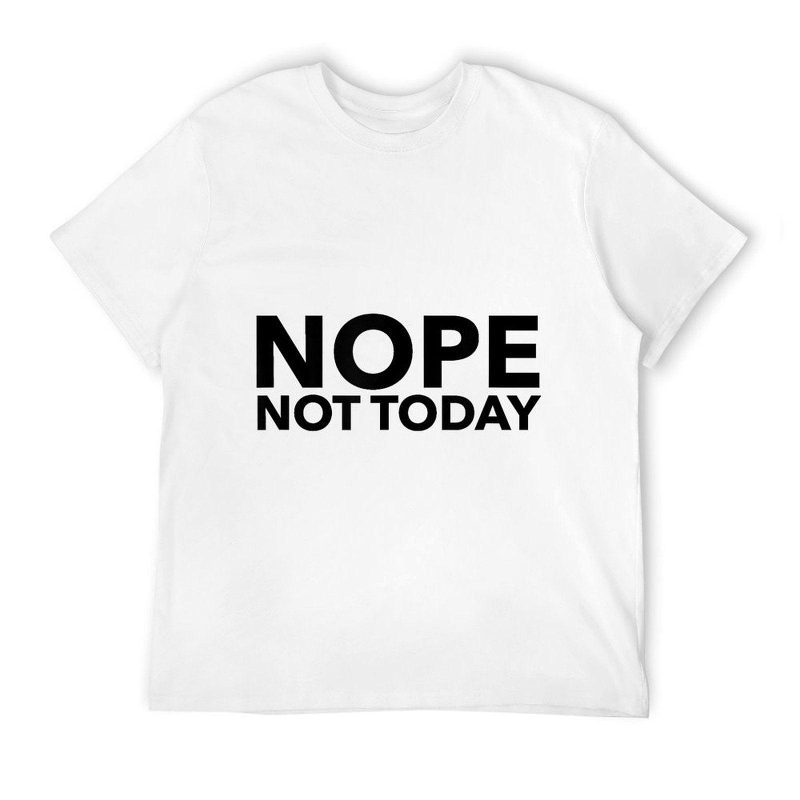 Nope Not Today  Quick-drying T-Shirt