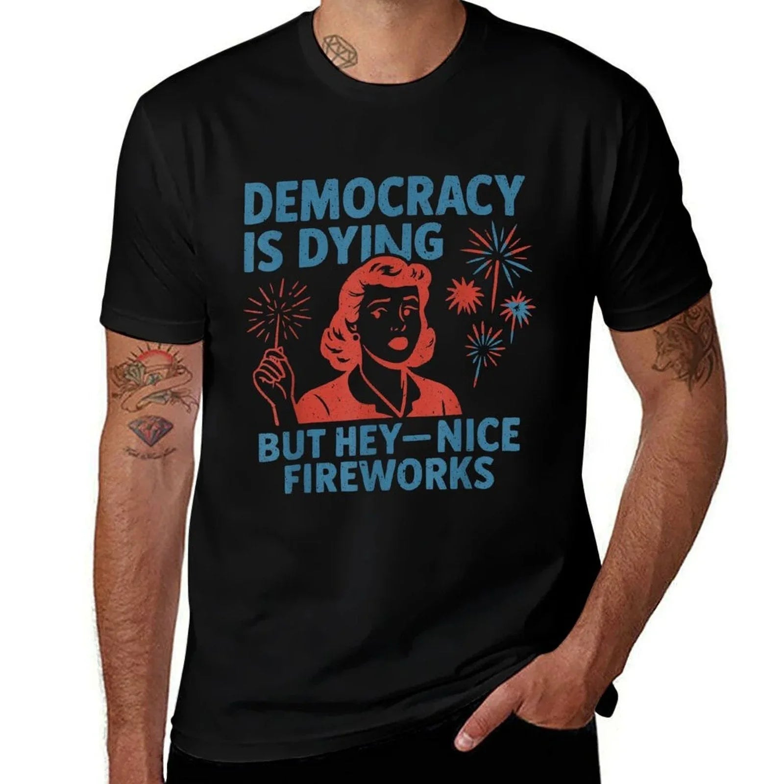 Funny Democracy Is Dying But Hey Nice Fireworks 4th Of July  Summer-ready Fabric T-Shirt