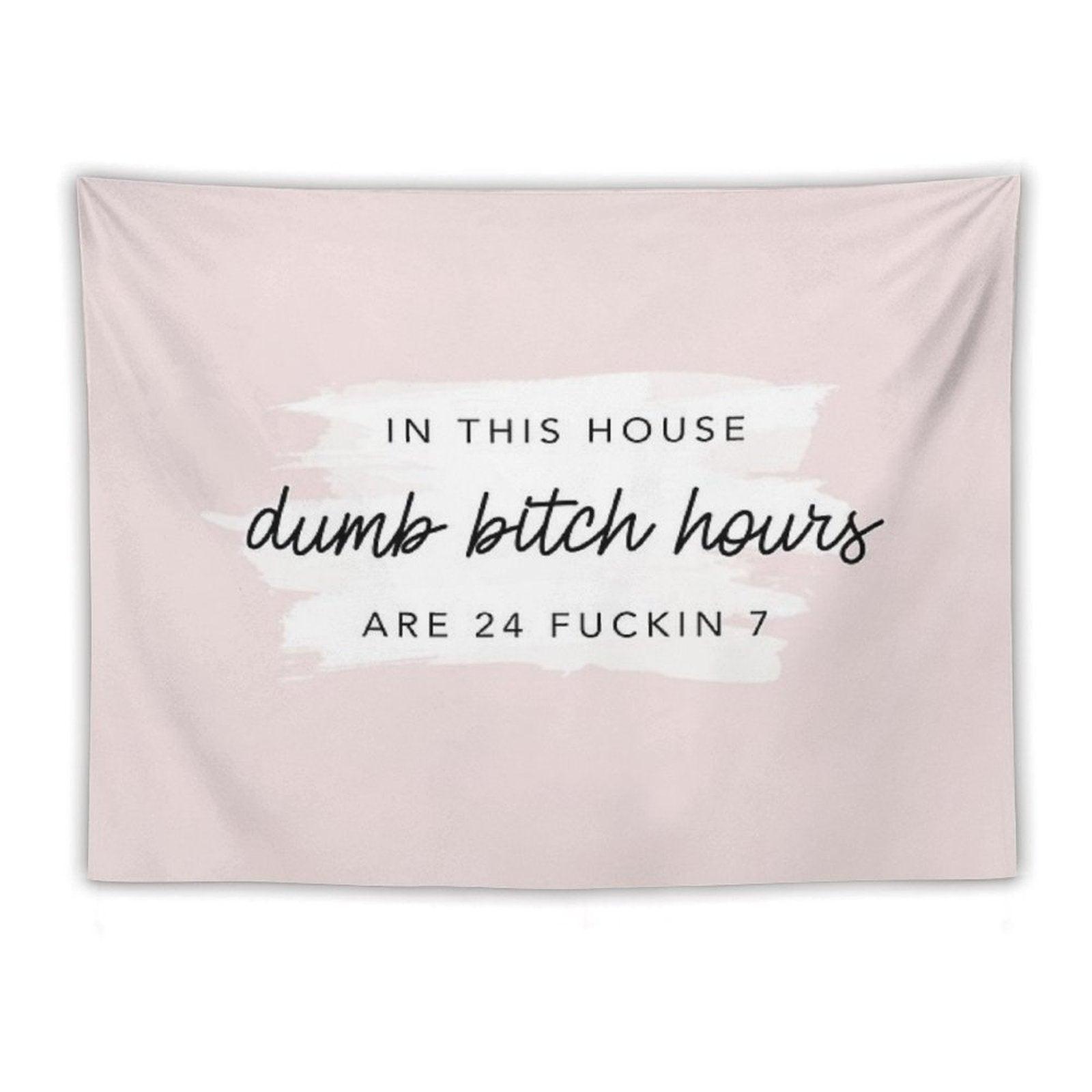 Original In This House, Dumb Bitch Hours Are 24 Fuckin 7 Tapestry