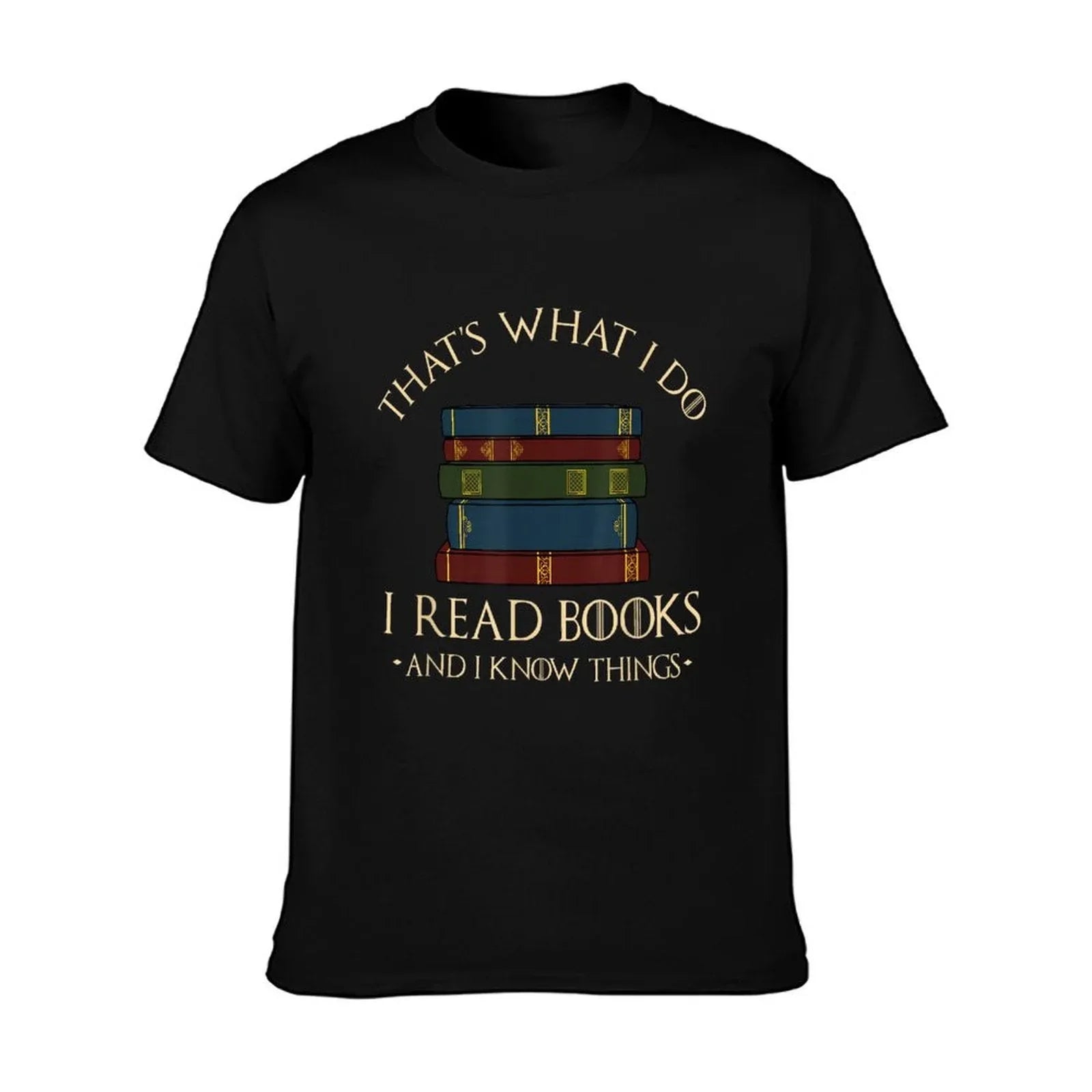 That's What I Do I Read Books And I Know Things - Reading T-Shirt