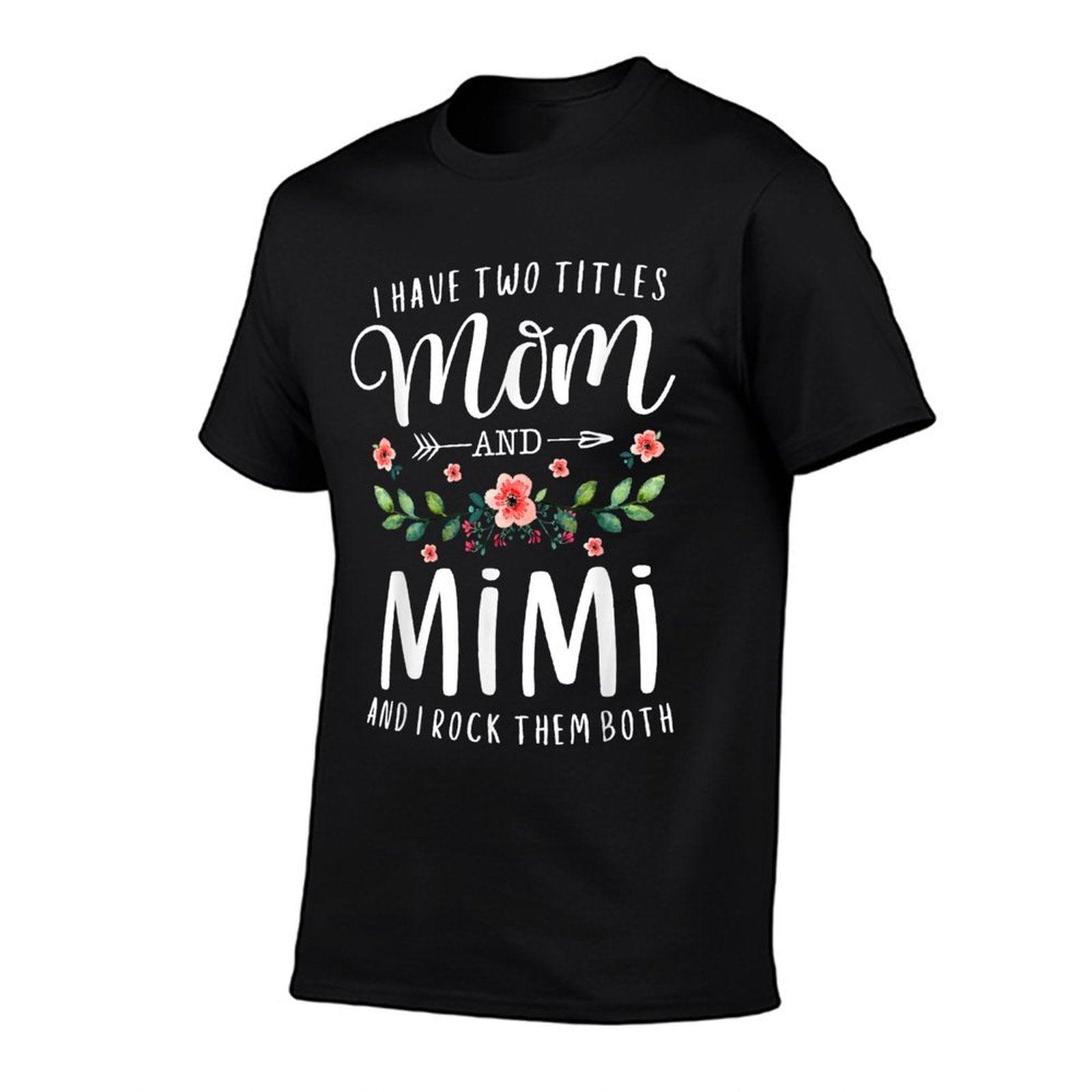 I Have Two Titles Mom And Mimi I Rock Them Both Floral T-Shirt