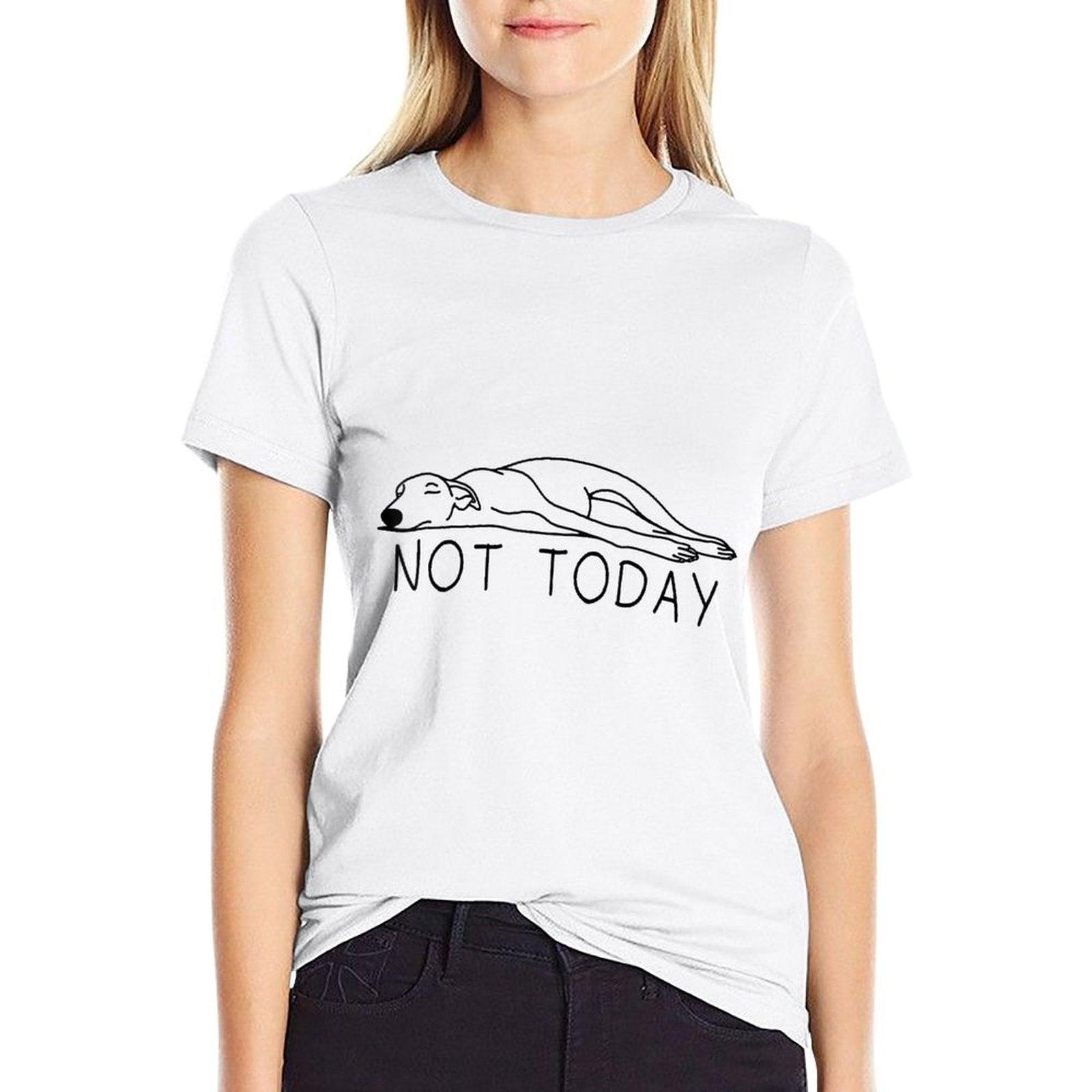 Greyhound Not Today Funny Sighthound Greyhound Mom Comfortable T-Shirt