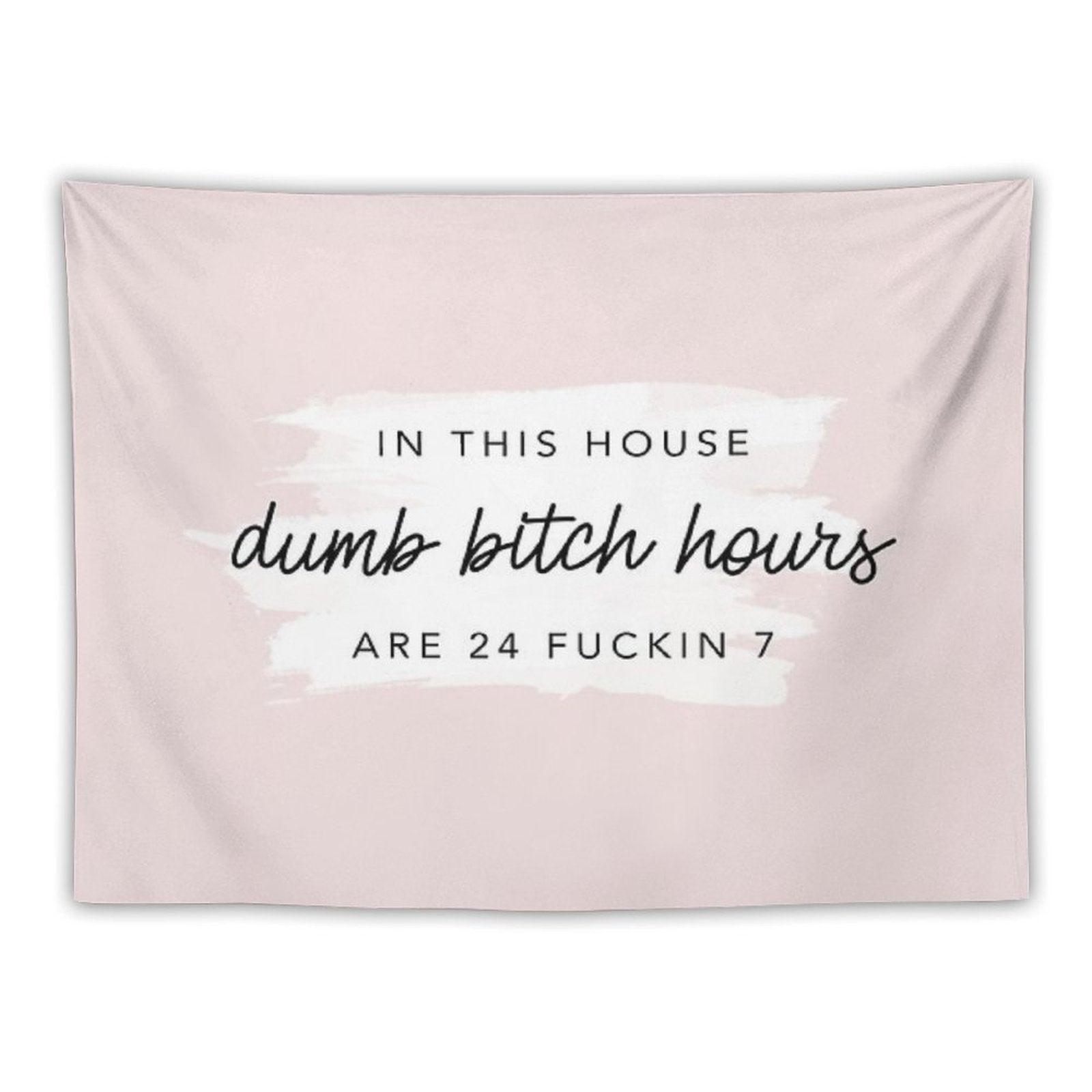 Original In This House, Dumb Bitch Hours Are 24 Fuckin 7 Tapestry