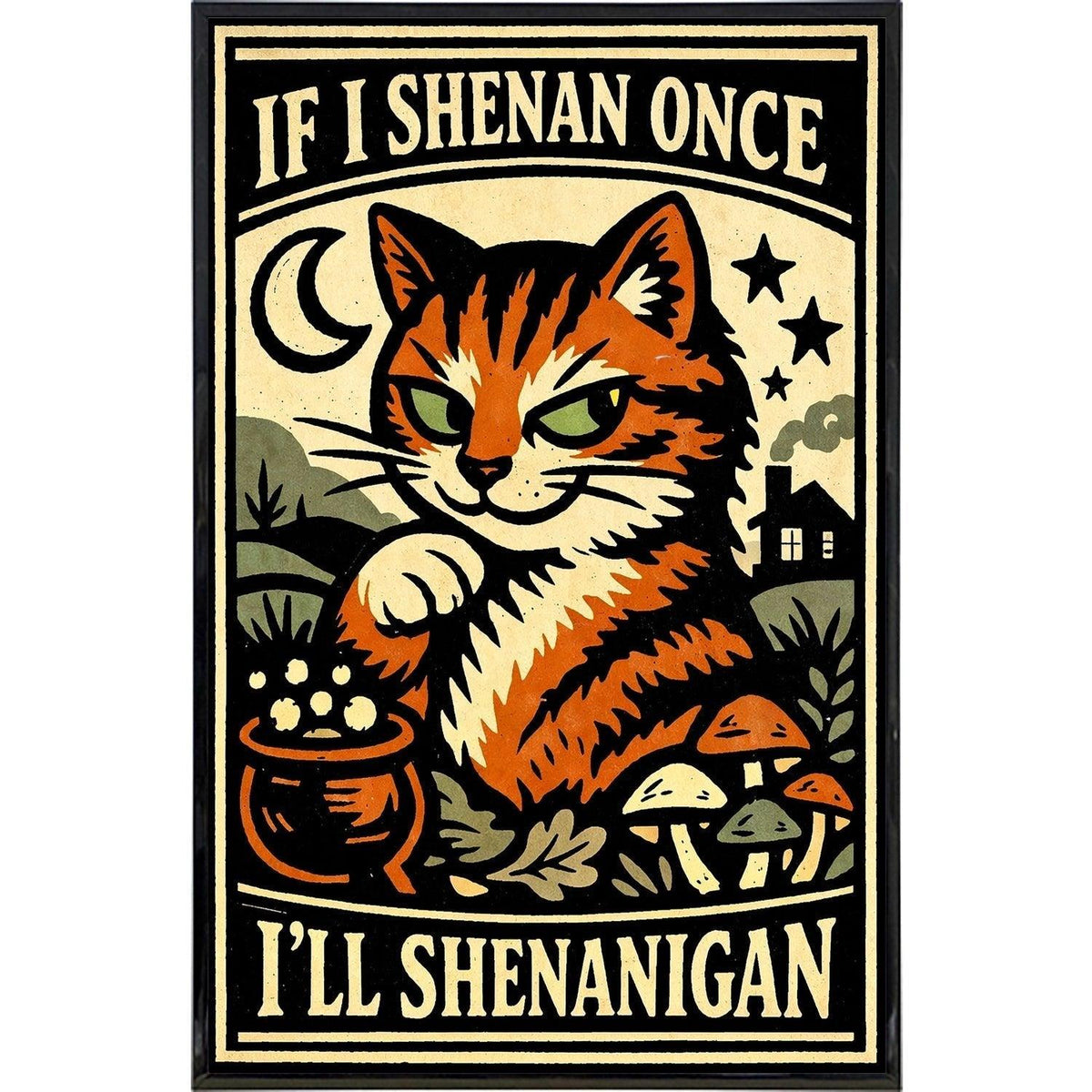 If I Shenan Once I'll Shenanigan Print