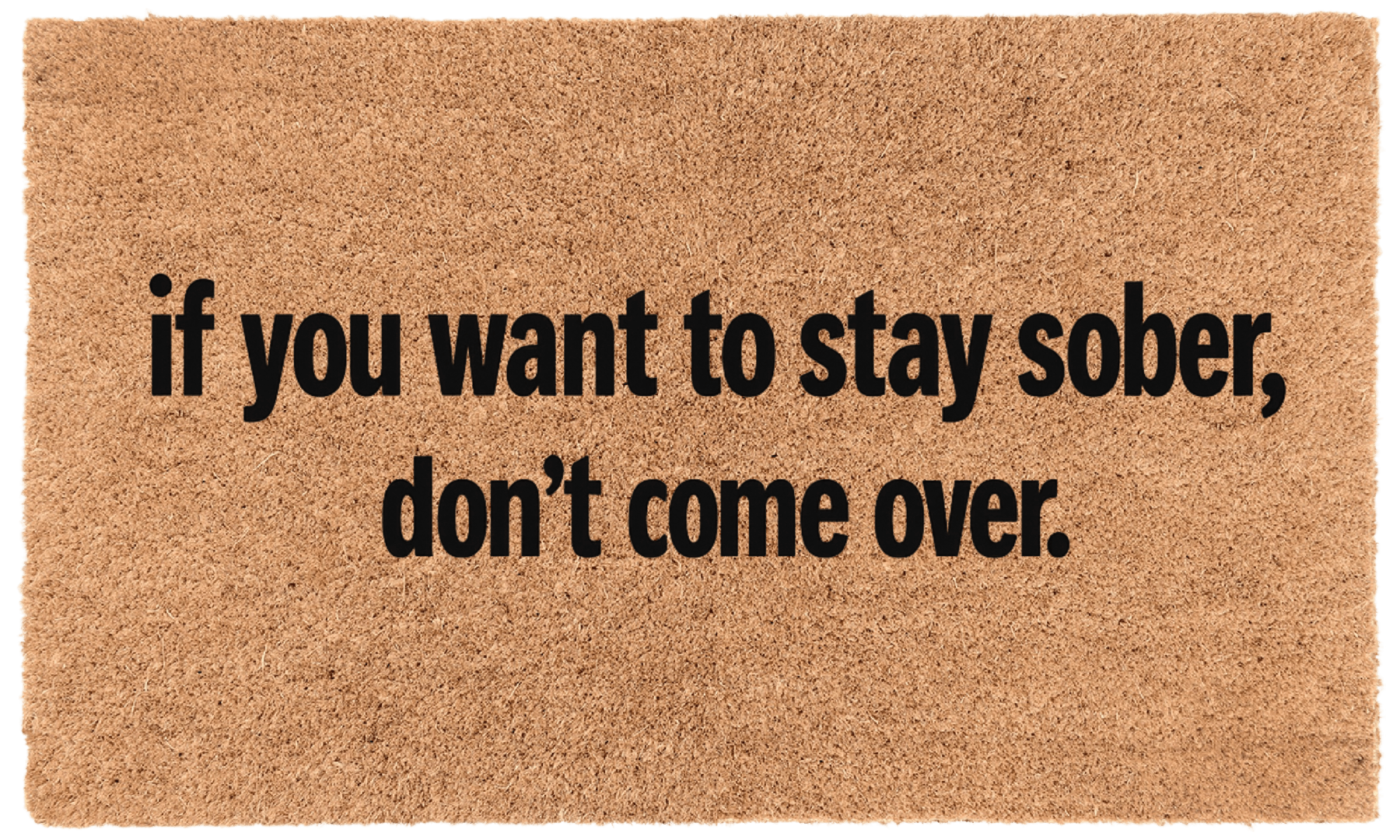 If You Want to Stay Sober, Don't Come Over.
