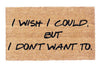 I Wish I Could, But I Don't Want To - 16"x24"